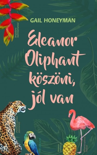 Gail Honeyman: Eleanor ​Oliphant köszöni, jól van könyvajánló, könyvkritika, könyves kedvcsináló György Tekla könyves blogján