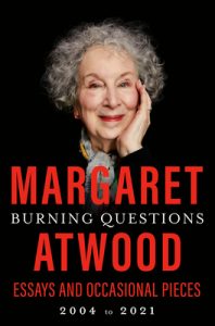 Margaret Atwood: Burning Questions: Essays and Occasional Pieces, 2004 to 2021