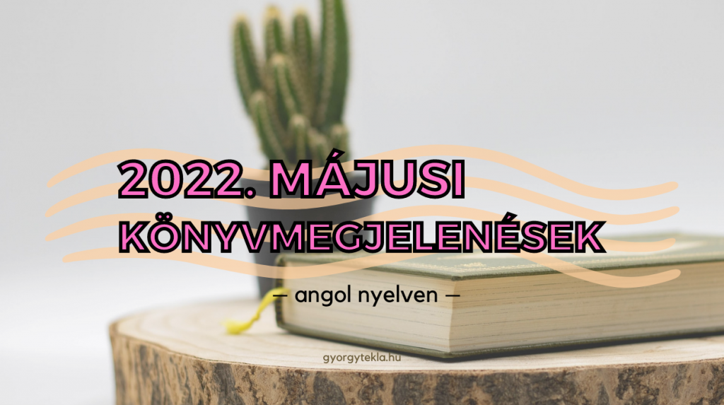 2022. májusi könyvmegjelenések | újdonságfigyelő