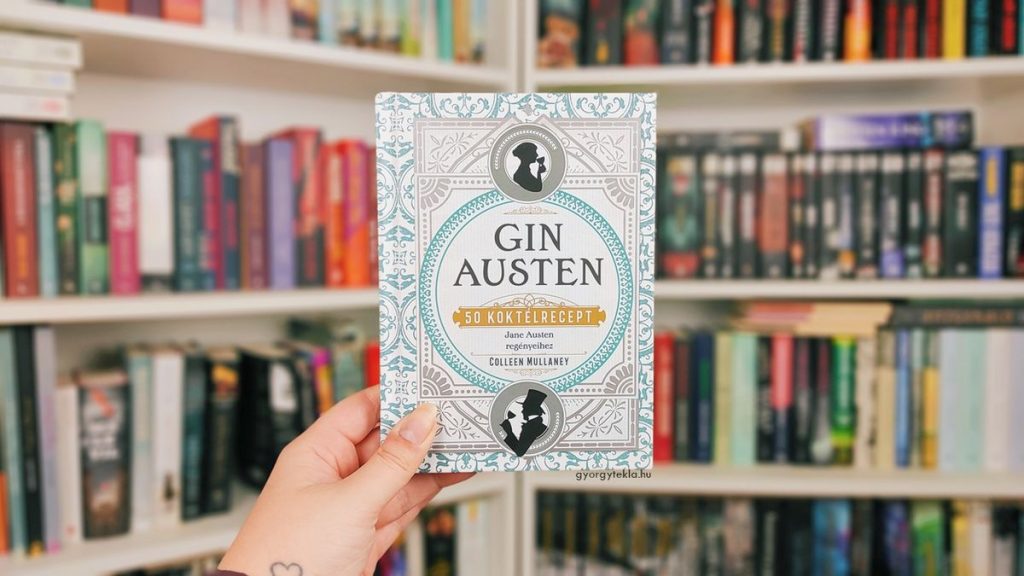 Colleen Mullaney: Gin Austen – 50 koktélrecept Jane Austen regényeihez
