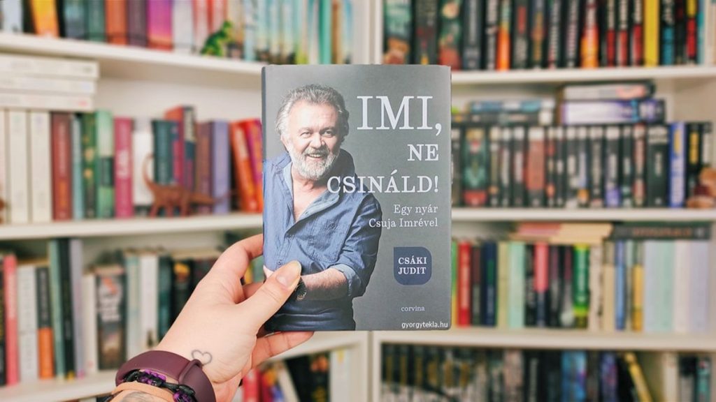Csáki Judit: Imi, ne csináld! – Egy nyár Csuja Imrével