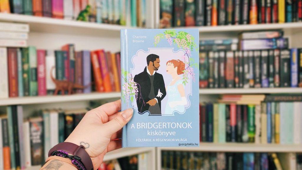 Charlotte Browne: A Bridgertonok kiskönyve – Föltárul a régenskor világa