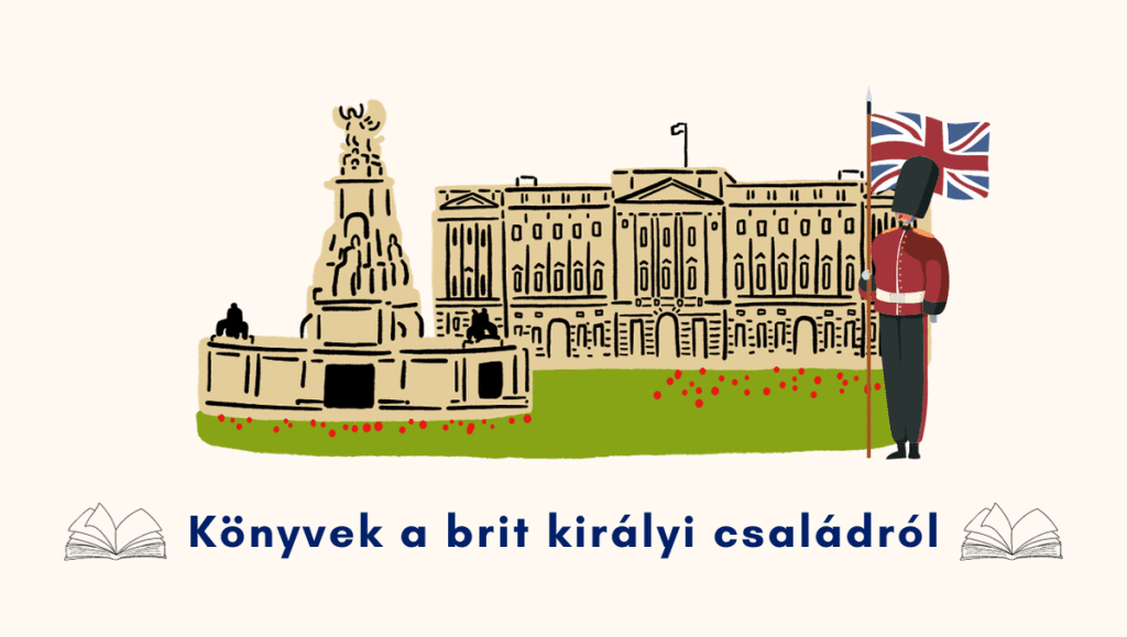 Könyvek a brit királyi családról – ha érdekel a monarchia és a Windsor-ház