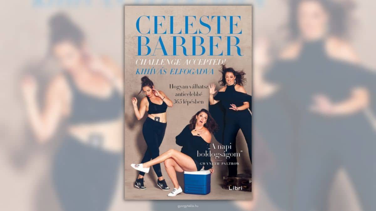 Celeste Barber: Challenge Accepted! – Kihívás elfogadva – Hogyan válhatsz anticelebbé 365 lépésben
