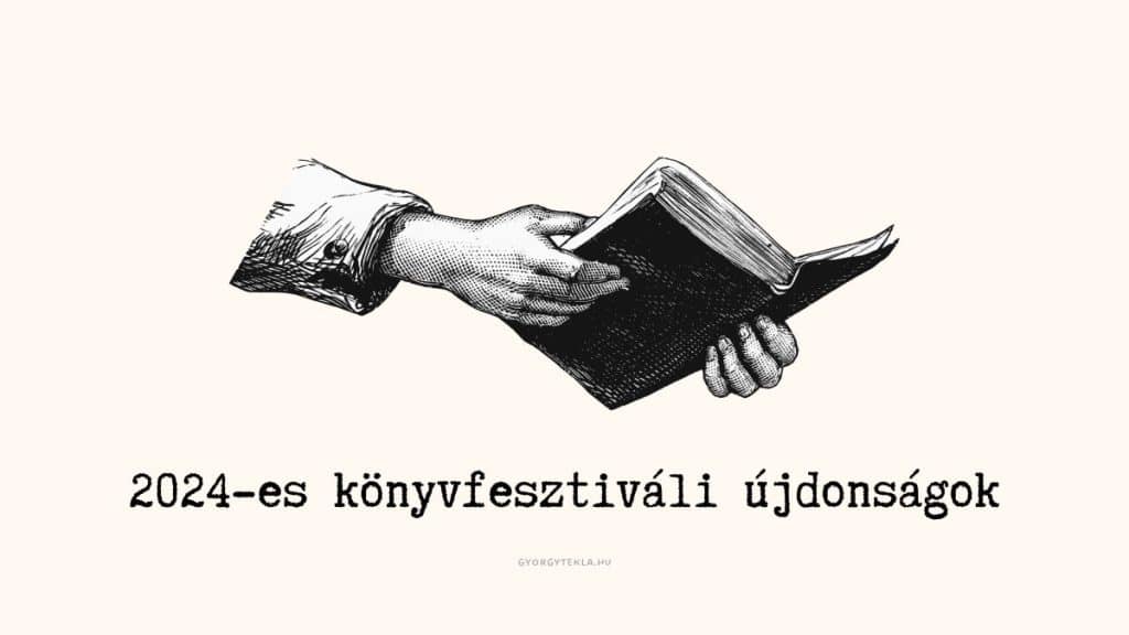 2024-es könyvfesztiváli újdonságok, amiket várok • 29. Budapesti Nemzetközi Könyvfesztivál kívánságlista