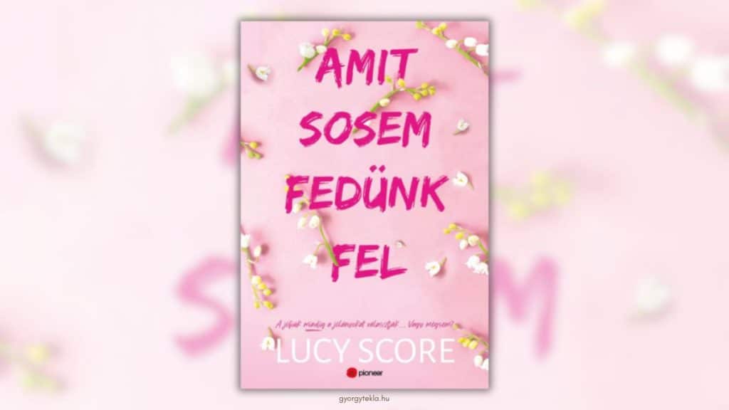 Lucy Score: Amit ​sosem fedünk fel (Knockemout 2.)