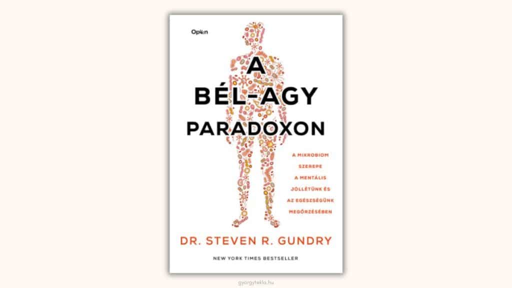 Steven R. Gundry: A bél-agy paradoxon - A mikrobiom szerepe a mentális jóllétünk és az egészségünk megőrzésében