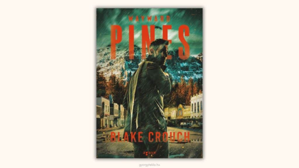 Blake Crouch: Wayward Pines (Wayward Pines-trilógia 1.)