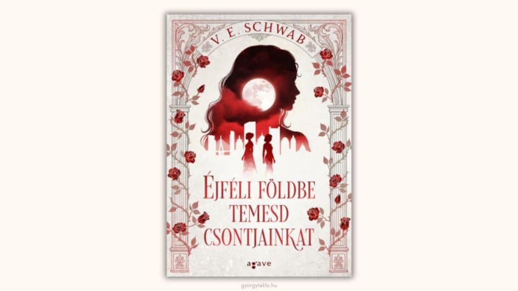 V. E. Schwab: Éjféli földbe temesd csontjainkat