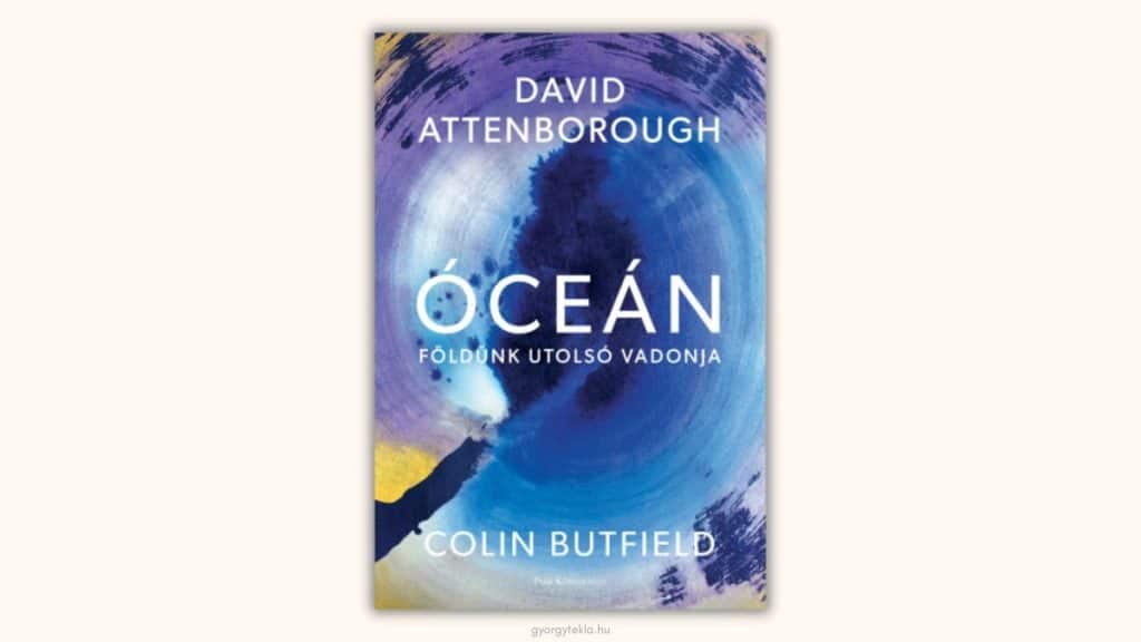 David Attenborough & Colin Butfield: Óceán - Földünk utolsó vadonja